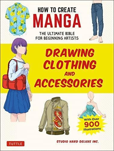 How To Create Manga: Drawing Clothing And Accessories: The U