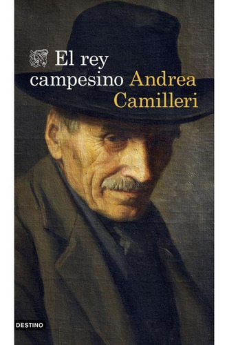 Rey Campesino, El, De Camilleri, Andrea. Editorial Destino En Español