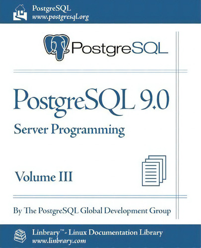 Postgresql 9.0 Official Documentation - Volume Iii. Server Programming, De The Postgresql Global Development Group. Editorial Fultus Corporation, Tapa Blanda En Inglés