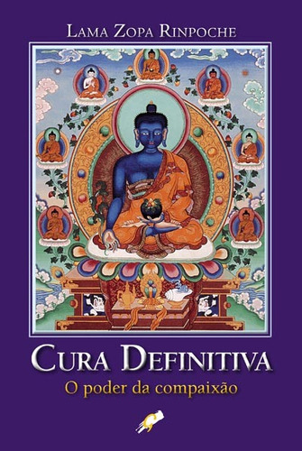 Cura definitiva: o poder da compaixão, de Rinpoche, Lama Zopa. Editora Grupo Editorial Global, capa mole em português, 2009