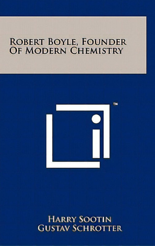 Robert Boyle, Founder Of Modern Chemistry, De Sootin, Harry. Editorial Literary Licensing Llc, Tapa Dura En Inglés