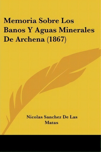 Memoria Sobre Los Banos Y Aguas Minerales De Archena (1867), De Nicolas Sanchez De Las Matas. Editorial Kessinger Publishing, Tapa Blanda En Español