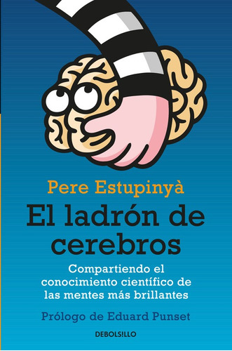 El ladrón de cerebros: Compartiendo el conocimiento científico de las mentes más brillantes, de Estupinyà, Pere. Serie Ensayo Editorial Debolsillo, tapa blanda en español, 2012