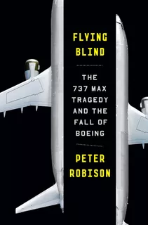 Libro: Flying Blind: The 737 Max Tragedy And The Fall Of Boe
