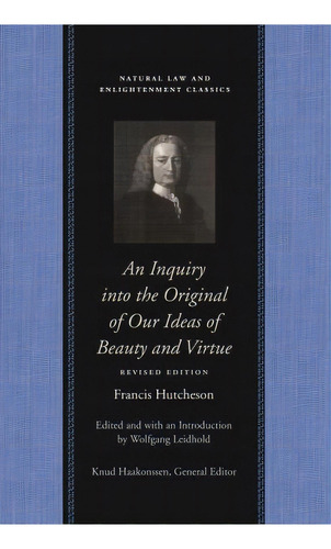 Inquiry Into The Original Of Our Ideas Of Beauty & Virtue, De Francis Hutcheson. Editorial Liberty Fund Inc, Tapa Dura En Inglés