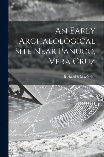 An Early Archaeological Site Near Panuco, Vera Cruz, De Macneish, Richard S.. Editorial Hassell Street Pr, Tapa Blanda En Inglés