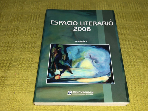 Espacio Literario 2006 Antología 3 - De Los Cuatro Vientos
