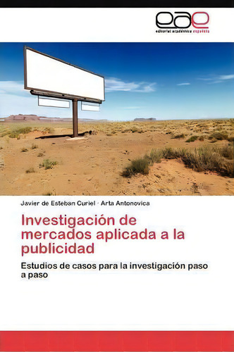 Investigacion De Mercados Aplicada A La Publicidad, De Javier De Esteban Curiel. Editorial Eae Editorial Academia Espanola, Tapa Blanda En Español