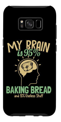 Galaxy S8+ My Brain Is 95% Baking Bread Bread Maker Lover Br