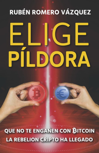 Libro: Elige Píldora: Que No Te Engañen Con Bitcoin. La Rebe