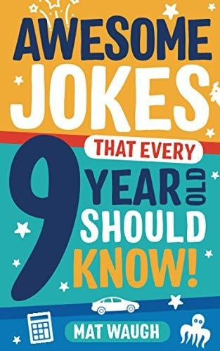 Book : Awesome Jokes That Every 9 Year Old Should Know...
