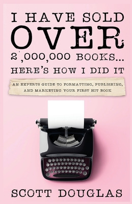 Libro I Have Sold Over 2,000,000 Books...here's How I Did...