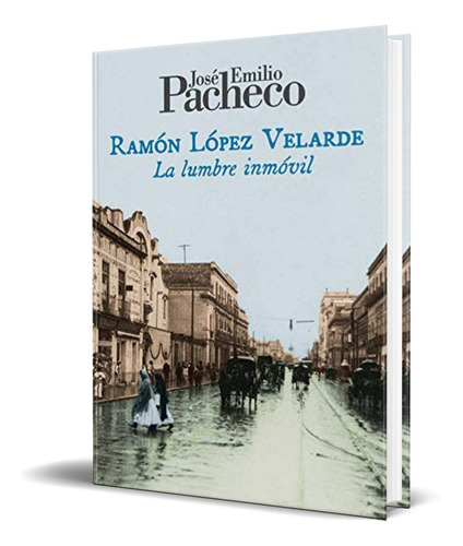 Libro Ramón López Velarde [ La Lumbre Inmóvil ] Original