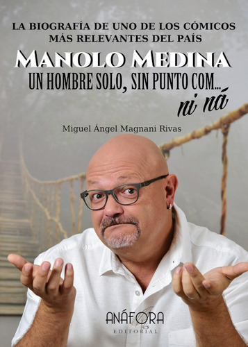 Manolo Medina: Un Hombre Solo, Sin Punto Com... Ni Ná, De Miguel Ángel Magnani Rivas. Editorial Anáfora, Tapa Blanda En Español, 2018