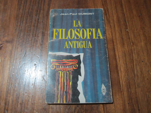 La Filosofia Antigua - Jean.paul Dumont - Ed: Diana  