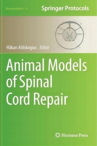 Animal Models Of Spinal Cord Repair, De Hakan Aldskogius. Editorial Humana Press Inc, Tapa Dura En Inglés