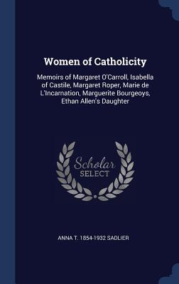 Libro Women Of Catholicity: Memoirs Of Margaret O'carroll...