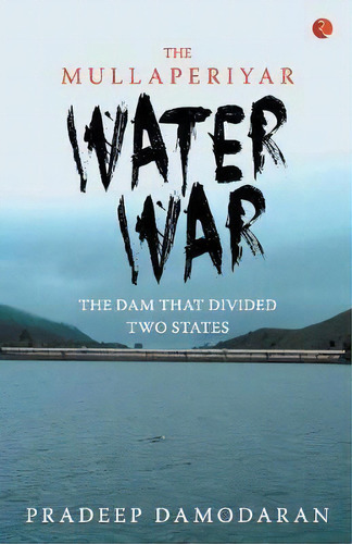 Mullaperiyar Water War, De Pradeep Damodaran. Editorial Rupa & Co, Tapa Blanda En Inglés, 2014