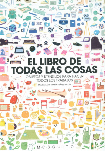 El Libro De Todas Las Cosas: Objetos Y Utensilios Para Hacer Todos Los Trabajos, De Varios Autores. 8494896446, Vol. 1. Editorial Editorial A.s Ediciones, Tapa Dura, Edición 2019 En Español, 2019