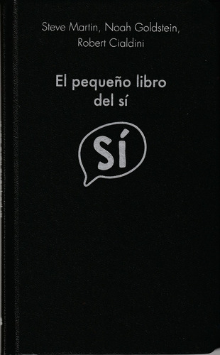 El Pequeño Libro Del Sí. Steve Martin, Robert Cialdini