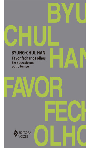 Favor fechar os olhos: Em busca de um outro tempo, de Han, Byung-Chul. Editora Vozes Ltda., capa mole em português, 2021