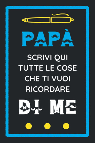 Libro: Diario Dei Ricordi: Papà Scrivi Qui Tutte Le Cose Che