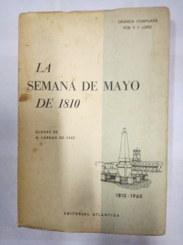 La Semana De Mayo De 1810 Glosas De A Larran De Vere