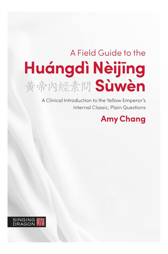 Libro: A Field Guide To The Huángdì Nèijing Sùwèn (classics