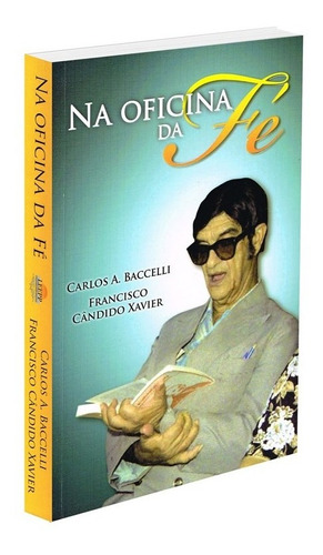 Na Oficina Da Fé: Não Aplica, De : Francisco Cândido Xavier / : Carlos Antônio Baccelli. Série Não Aplica, Vol. Não Aplica. Editora Leepp, Capa Mole, Edição Não Aplica Em Português, 2016