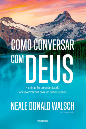 Livro Como Conversar Com Deus Neale Donald Walsch 1a Edição Histórias Surpreendentes De Conexão Profunda Com Um Poder Superior 2024 Português Editora Pensamento