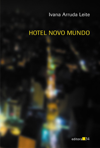 Hotel Novo Mundo, de Leite, Ivana Arruda. Editora 34 Ltda., capa mole em português, 2009