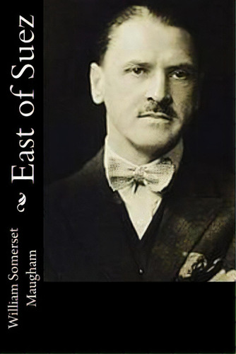 East Of Suez, De Maugham, William Somerset. Editorial Createspace, Tapa Blanda En Inglés