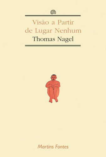 Visão A Partir De Lugar Nenhum, De Nagel, Thomas. Editora Martins Editora, Capa Mole, Edição 1ª Edicao - 2004 Em Português