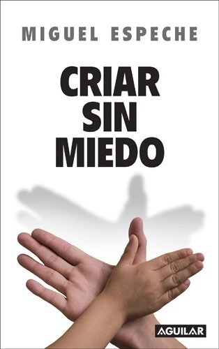 Criar Sin Miedo - Miguel E. Espeche