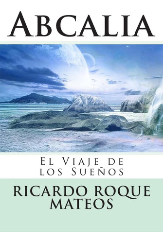 Libro: Abcalia: El Viaje De Los Sueños (spanish Edition)