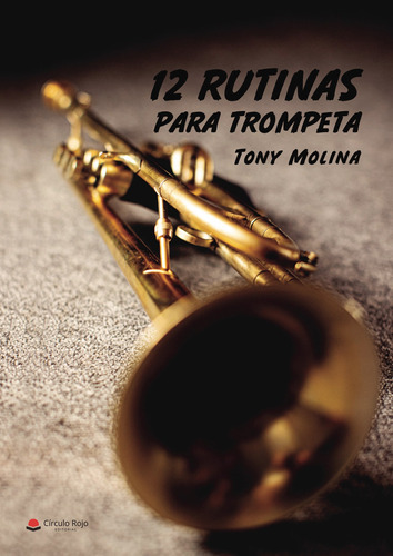 12 Rutinas Para Trompeta, De Molina  Tony.. Grupo Editorial Círculo Rojo Sl, Tapa Blanda En Español