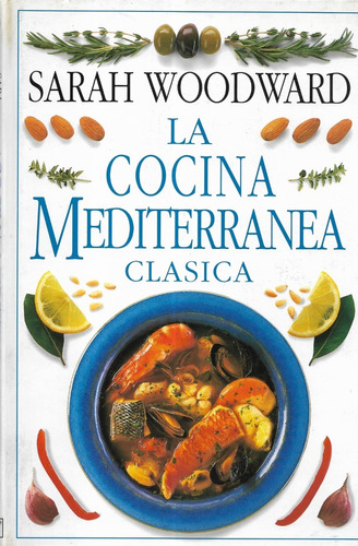 Libro : La Cocina Mediterránea Clásica / Sarah Woodward