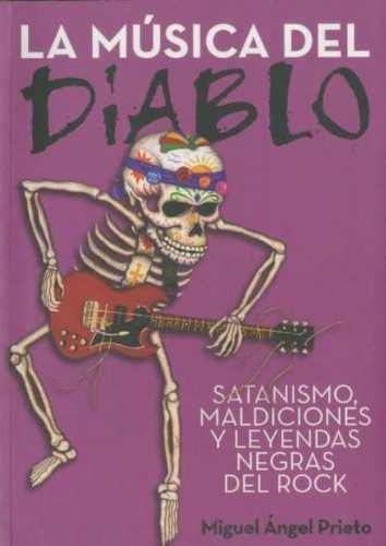 Musica Del Diablo, La: Satanismo, Maldiciones Y Leyendas Negras Del Rock, De Miguel Angel Prieto. Editorial T&b Editores, Edición 1 En Español
