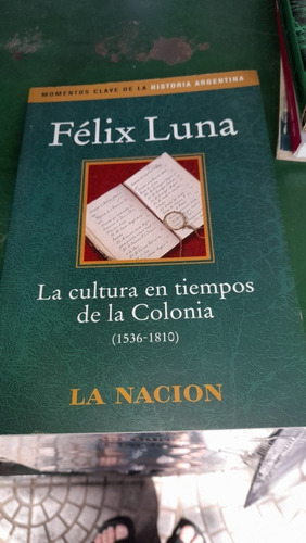 La Cultura En Tiempos De La Colonia Félix Luna G1
