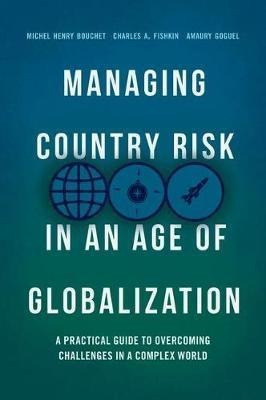 Managing Country Risk In An Age Of Globalization : A Prac...