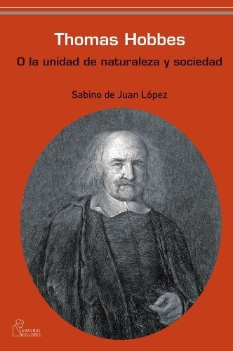 Thomas Hobbes O La Unidad De Naturaleza Y Sociedad - Lopez J