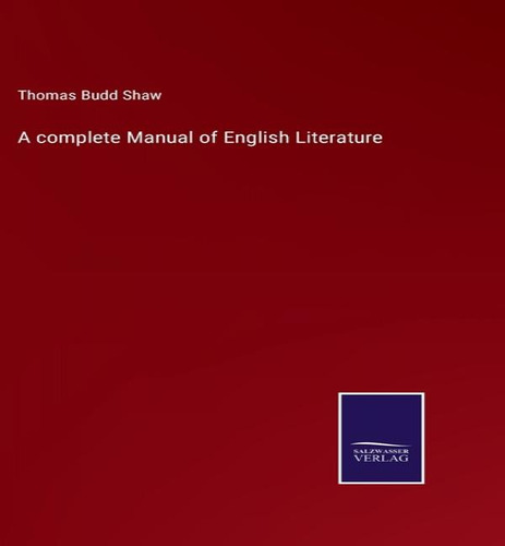 A Complete Manual Of English Literature, De Thomas Budd Shaw. Editorial Salzwasser-verlag Gmbh, Tapa Dura En Inglés