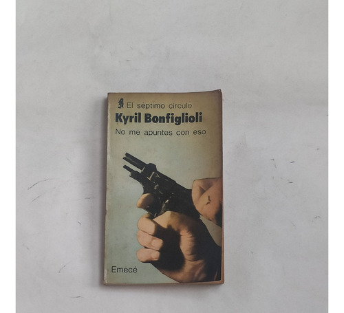 No Me Apuntes Con Eso Kyril Bonfiglioli Séptimo Circulo 305