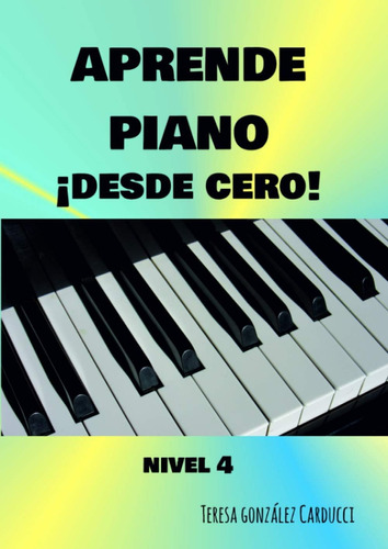 Libro: Aprende Piano Desde Cero: Nivel Iv (spanish Edition)