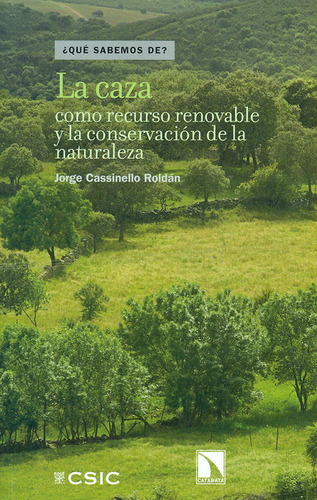 Caza Como Recurso Renovable Y La Conservación De La Naturaleza, La, De Jorge Cassinello Roldán. Editorial Los Libros De La Catarata, Tapa Blanda, Edición 1 En Español, 2013