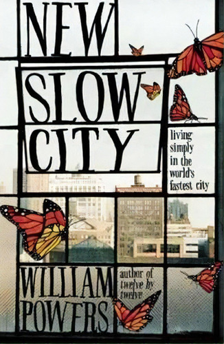 New Slow City : Living Simply In The World's Fastest City, De William Powers. Editorial New World Library, Tapa Blanda En Inglés
