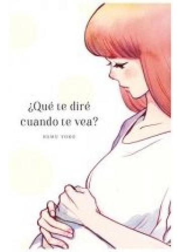 Ãâ¿que Te Dire Cuando Te Vea, De Yoko, Nemu., Vol. 1. Editorial Arechi, Tapa Blanda En Español