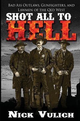 Libro Shot All To Hell: Bad Ass Outlaws, Gunfighters, And...