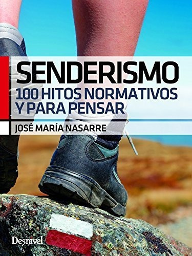 Senderismo 100 Hitos Normativos Y Para Pensar - Nasarre J...