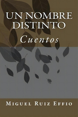 Un Nombre Distinto, De Miguel Ruiz Effio. Editorial Createspace Independent Publishing Platform, Tapa Blanda En Español